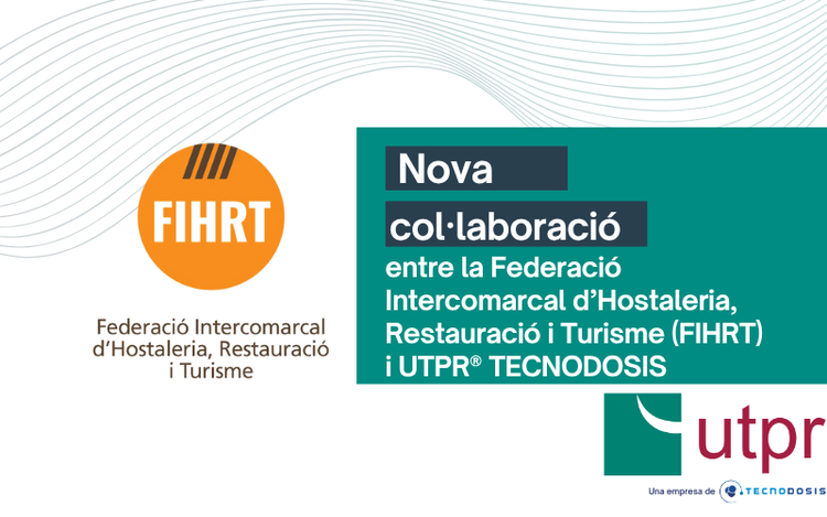Nova col·laboració entre la Federació Intercomarcal d’Hostaleria, Restauració i Turisme (FIHRT) i UTPR®TECNODOSIS